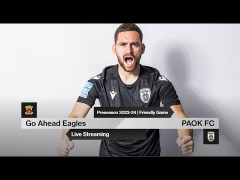Friendly Game: Go Ahead Eagles Vs PAOK FC [live] – PAOK TV